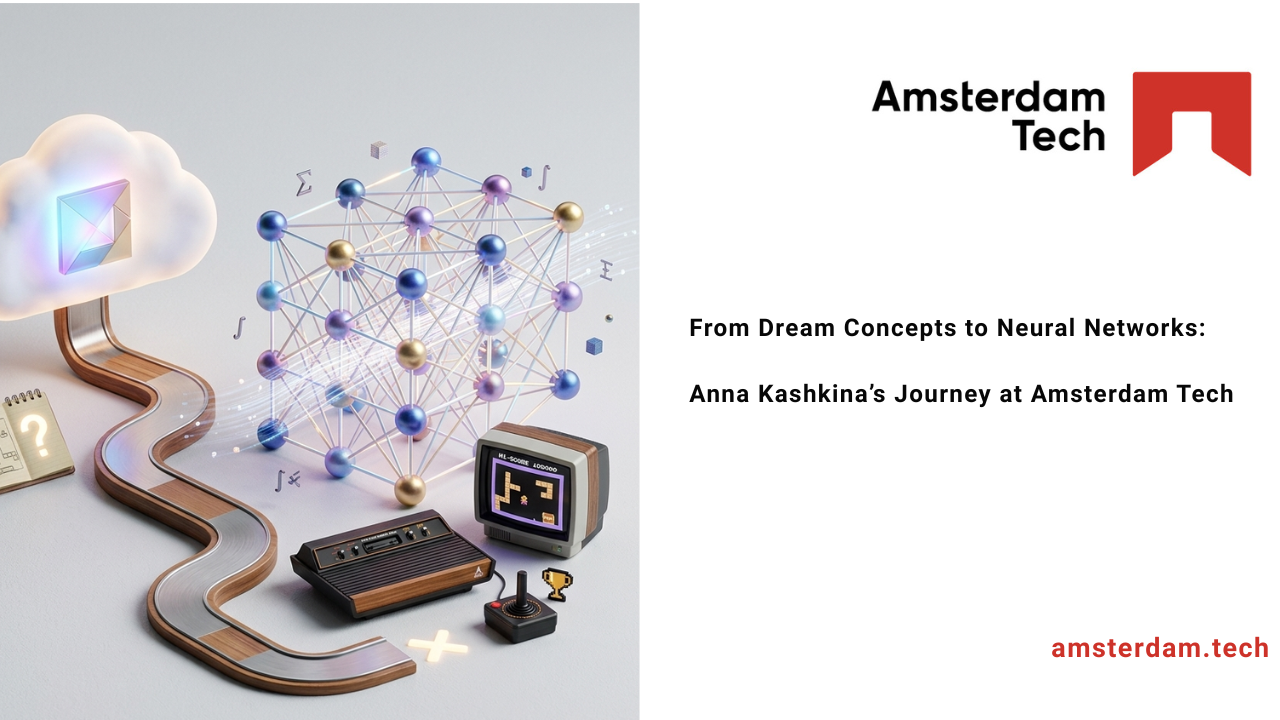 From Dream Concepts to Neural Networks: Anna Kashkina’s Journey at Amsterdam Tech